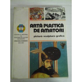    ARTA  PLASTICA  DE  AMATORI  pictura-sculptura-grafica  "CANTAREA ROMANIEI 1978-1979" 